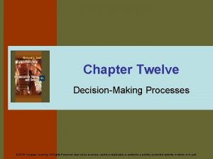 Chapter Twelve DecisionMaking Processes 2010 Cengage Learning All