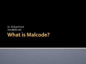 Dr Richard Ford rfordfit edu What is Malcode