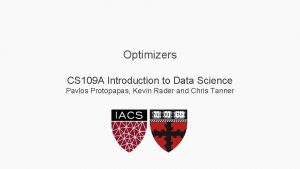 Optimizers CS 109 A Introduction to Data Science