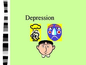 Depression Depression Known as a MoodAffective Disorder Affect