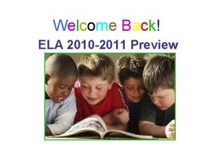 Welcome Back ELA 2010 2011 Preview Goals for