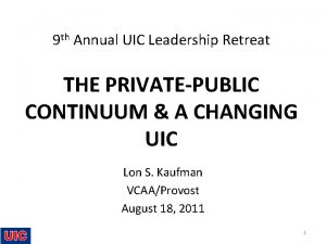 9 th Annual UIC Leadership Retreat THE PRIVATEPUBLIC