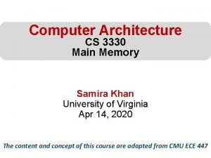 Computer Architecture CS 3330 Main Memory Samira Khan