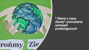 Dbamy o nasz Ziemi promowanie zachowa proekologicznych Wielka