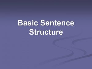 Basic Sentence Structure Basic Sentence Structure Subjects n