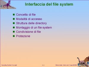 Interfaccia del file system n Concetto di file