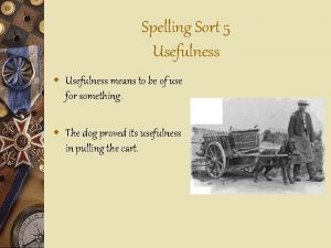 Spelling Sort 5 Usefulness w Usefulness means to