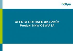 OFERTA GOTHAER dla SZK Produkt NNW OWIATA Produkt