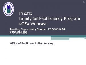 1 FY 2015 Family SelfSufficiency Program NOFA Webcast