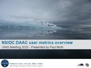 NSIDC DAAC user metrics overview UWG Meeting 2020