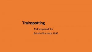 Trainspotting AS European Film British Film since 1995