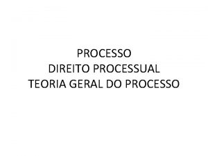 PROCESSO DIREITO PROCESSUAL TEORIA GERAL DO PROCESSO INTRODUO