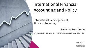 International Financial Accounting and Policy International Convergence of