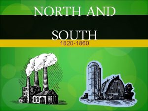 NORTH AND SOUTH 1820 1860 Industrialization of the