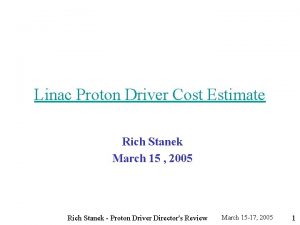Linac Proton Driver Cost Estimate Rich Stanek March
