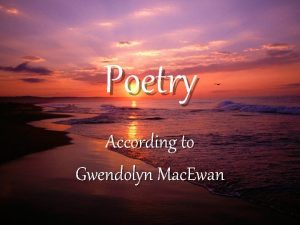 Poetry According to Gwendolyn Mac Ewan One of