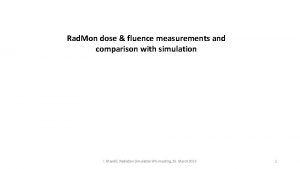 Rad Mon dose fluence measurements and comparison with
