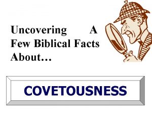 Uncovering A Few Biblical Facts About COVETOUSNESS Some