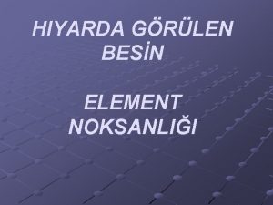 HIYARDA GRLEN BESN ELEMENT NOKSANLII MAKRO BESN ELEMENTLER