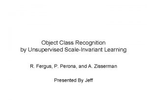 Object Class Recognition by Unsupervised ScaleInvariant Learning R