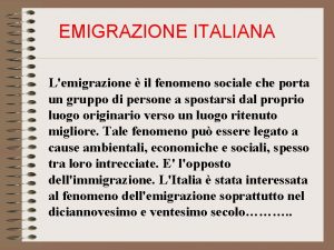 EMIGRAZIONE ITALIANA Lemigrazione il fenomeno sociale che porta