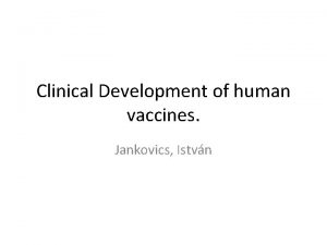 Clinical Development of human vaccines Jankovics Istvn History