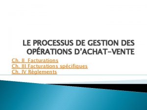 LE PROCESSUS DE GESTION DES OPRATIONS DACHATVENTE Ch