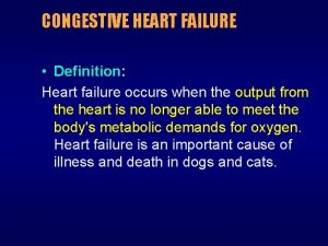 CONGESTIVE HEART FAILURE Definition Heart failure occurs when