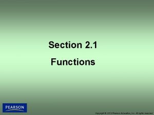 Section 2 1 Functions Copyright 2013 Pearson Education