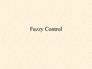 Fuzzy Control Fuzzy Control Fuzzy Sets Design of