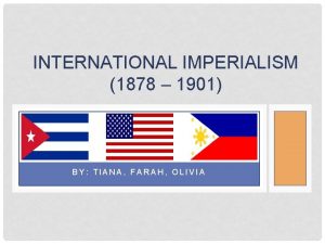 INTERNATIONAL IMPERIALISM 1878 1901 BY TIANA FARAH OLIVIA