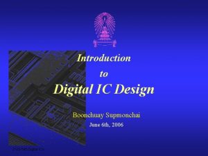 Introduction to Digital IC Design Boonchuay Supmonchai June