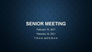 SENIOR MEETING February 15 2021 February 19 2021