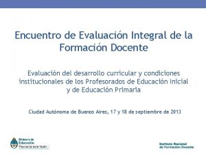 Encuentro de Evaluacin Integral de la Formacin Docente