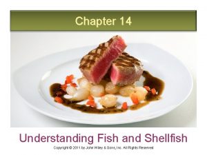 Chapter 14 Understanding Fish and Shellfish Copyright 2011