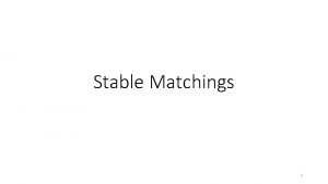 Stable Matchings 1 There are n men and