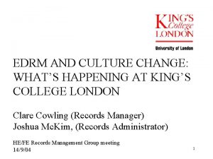 EDRM AND CULTURE CHANGE WHATS HAPPENING AT KINGS