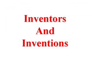 Inventors And Inventions Key points 1 When I