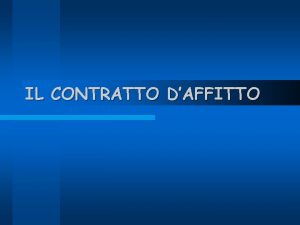 IL CONTRATTO DAFFITTO Laffitto una locazione di cosa