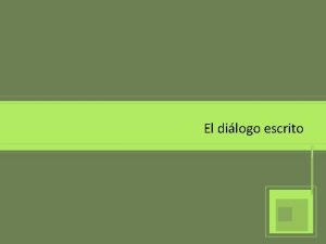 El dilogo escrito Concepto El dilogo es una