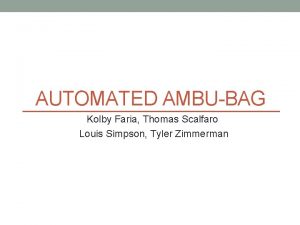 AUTOMATED AMBUBAG Kolby Faria Thomas Scalfaro Louis Simpson