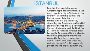 ISTANBUL Istanbul historically known as Constantinople and Byzantium