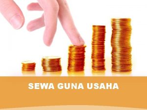 SEWA GUNA USAHA PENGERTIAN LEASING Leasing Merupakan tindakan