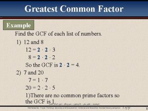 Greatest Common Factor Example Find the GCF of Greatest Common Factor Example Find the GCF of
