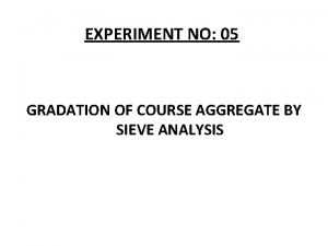 EXPERIMENT NO 05 GRADATION OF COURSE AGGREGATE BY