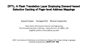 DFTL A Flash Translation Layer Employing Demandbased Selective