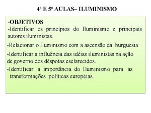 4 E 5 AULAS ILUMINISMO OBJETIVOS Identificar os