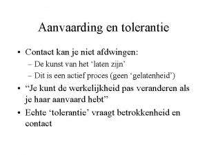 Aanvaarding en tolerantie Contact kan je niet afdwingen