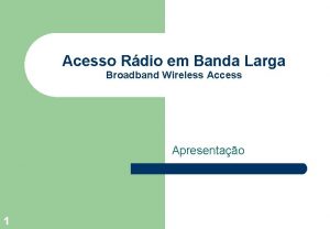 Acesso Rdio em Banda Larga Broadband Wireless Access