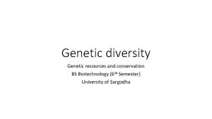 Genetic diversity Genetic resources and conservation BS Biotechnology